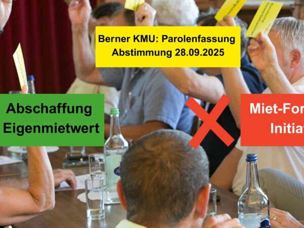 Berner KMU sagt Nein zur kantonalen Miet-Formular-Initiative und Ja zur Abschaffung des Eigenmietwerts